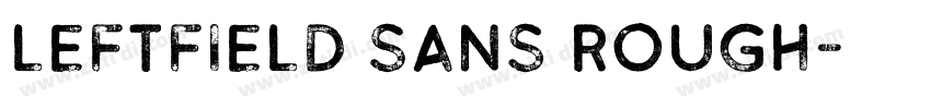 Leftfield Sans Rough字体转换 Leftfield Sans Rough字体转换